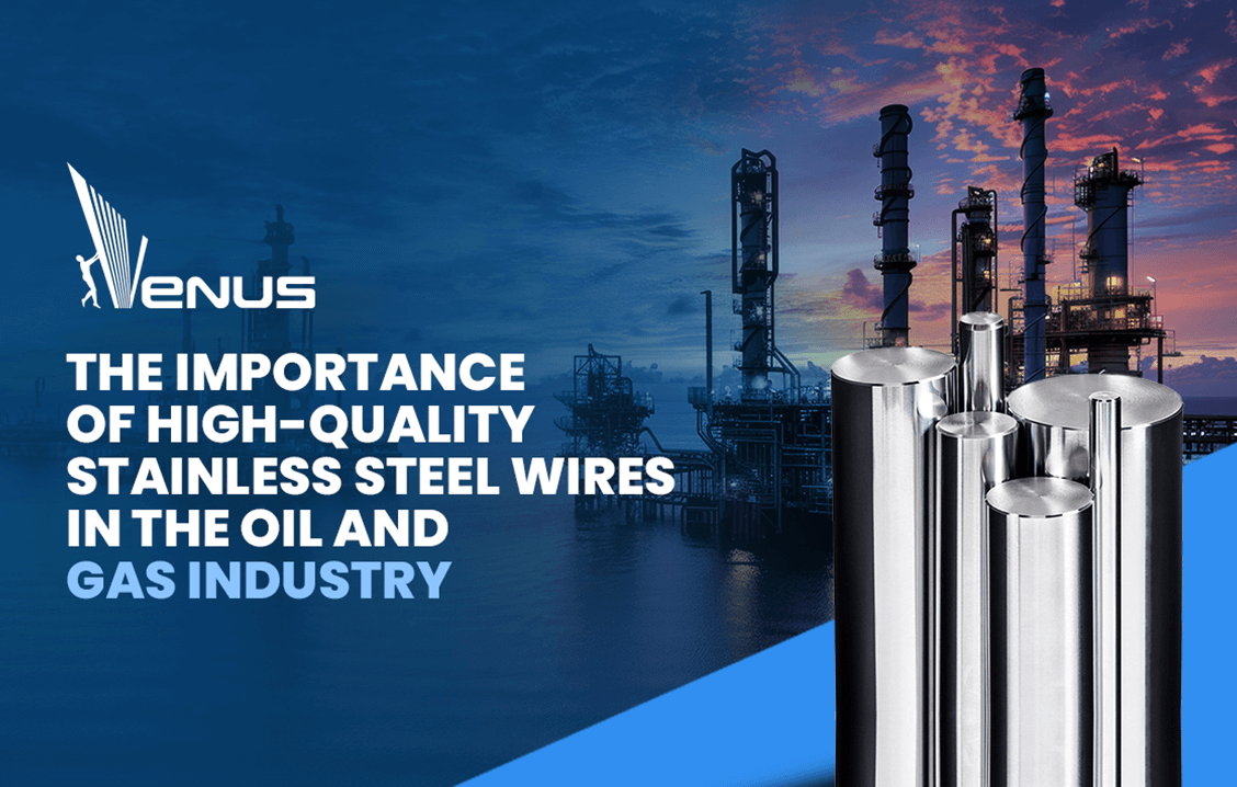 The Importance of High-Quality Stainless Steel Wires in the Oil and Gas Industry