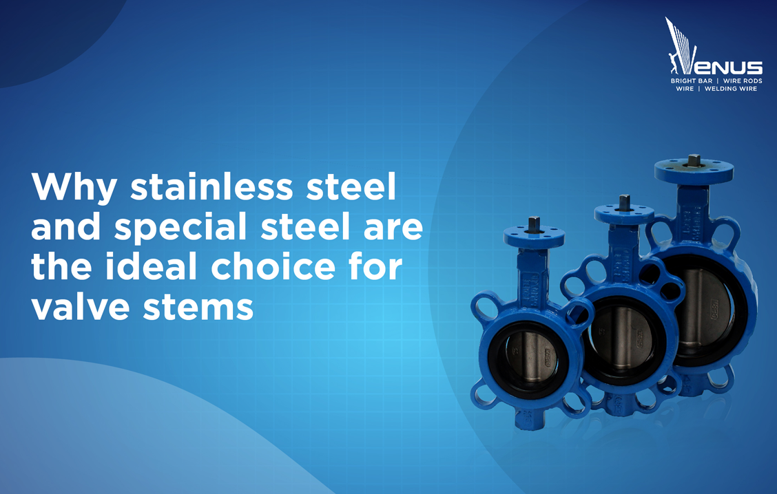 Why Stainless Steel and Special Steel Are the Ideal Choice for Valve Stems